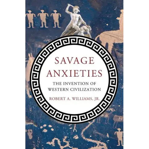 Savage Anxieties: The Invention of Western Civilization