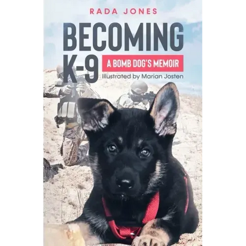 Becoming K-9: A Bomb Dog's Memoir