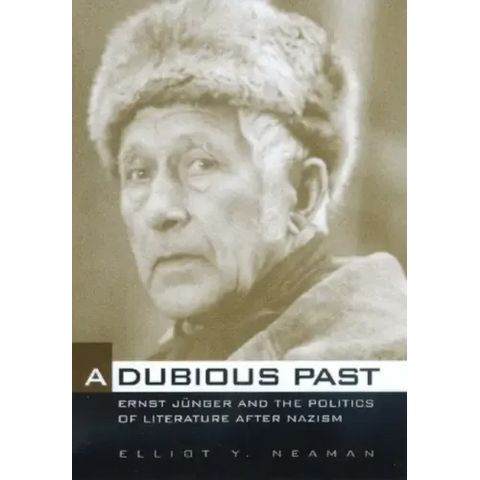 A Dubious Past: Ernst Jünger and the Politics of Literature After Nazism Volume 19