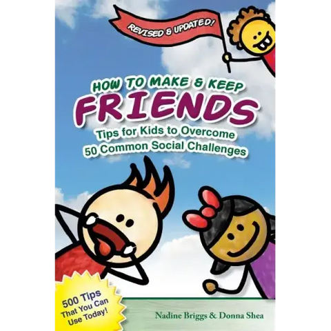 How to Make & Keep Friends: Tips for Kids to Overcome 50 Common Social Challenges