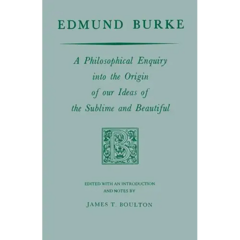 Edmund Burke: A Philosophical Enquiry Into the Origin of Our Ideas of the Sublime and Beautiful