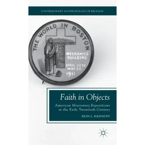 Faith in Objects: American Missionary Expositions in the Early Twentieth Century