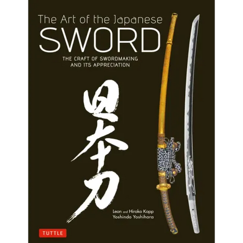 Art of the Japanese Sword: The Craft of Swordmaking and Its Appreciation