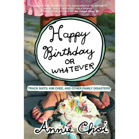 Happy Birthday or Whatever: Track Suits, Kim Chee, and Other Family Disasters