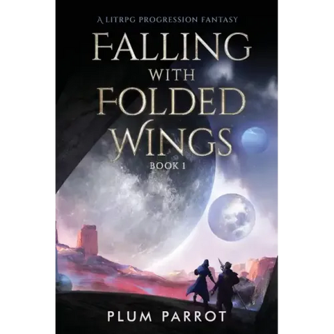 Falling with Folded Wings: A LitRPG Progression Fantasy