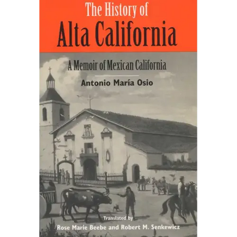 The History of Alta California: A Memoir of Mexican California