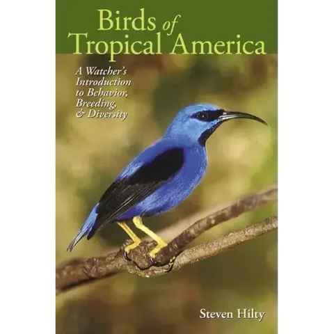 Birds of Tropical America: A Watcher's Introduction to Behavior, Breeding, and Diversity