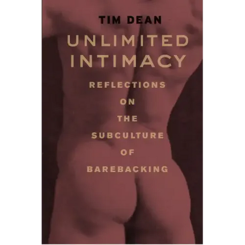 Unlimited Intimacy: Reflections on the Subculture of Barebacking