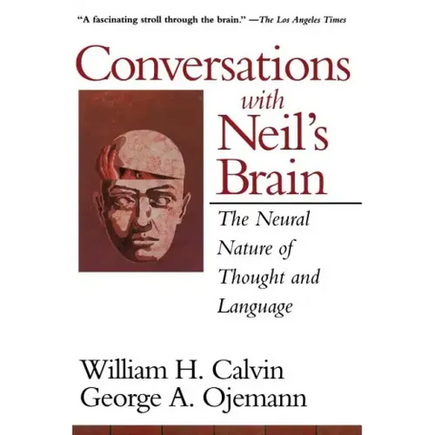 Conversations with Neil's Brain: The Neural Nature of Thought and Language