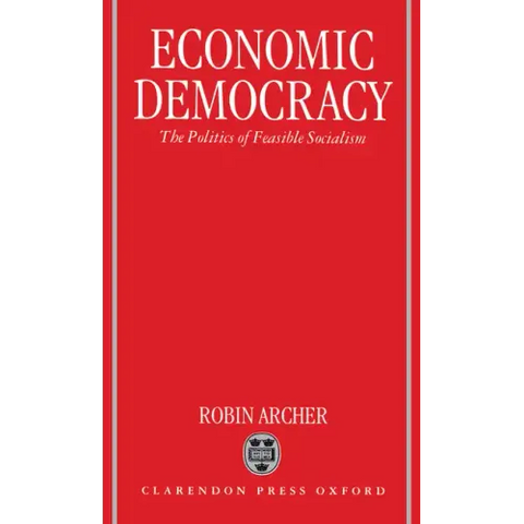 Economic Democracy: The Politics of Feasible Socialism