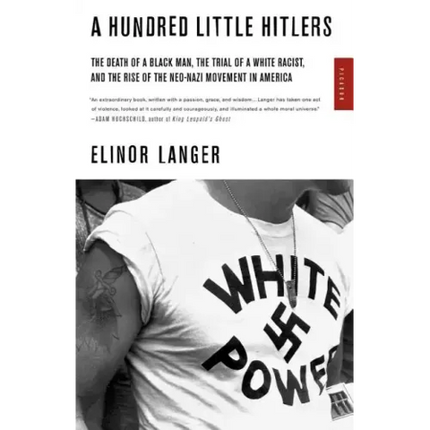 A Hundred Little Hitlers: The Death of a Black Man, the Trial of a White Racist, and the Rise of the Neo-Nazi Movement in America