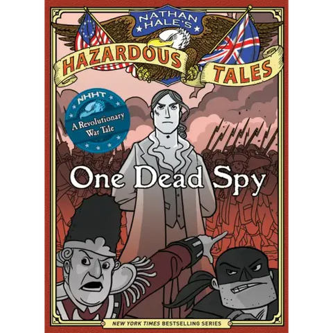 One Dead Spy (Nathan Hale's Hazardous Tales #1): A Revolutionary War Tale
