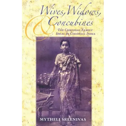 Wives, Widows, and Concubines: The Conjugal Family Ideal in Colonial India