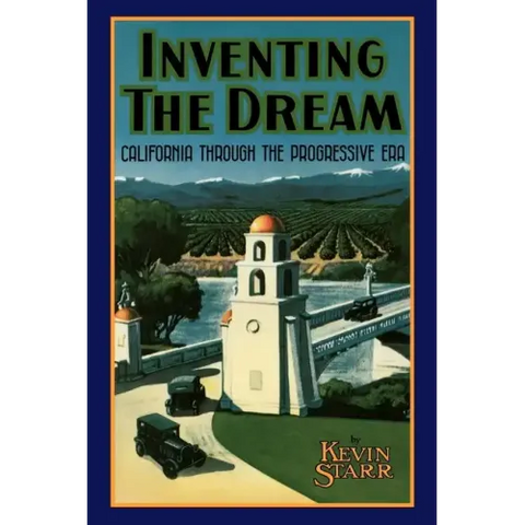 Inventing the Dream: California Through the Progressive Era