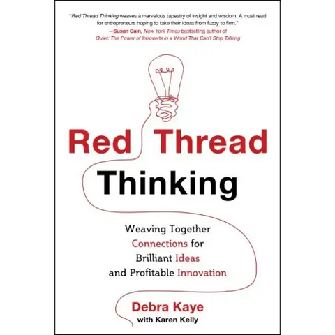 Red Thread Thinking: Weaving Together Connections for Brilliant Ideas and Profitable Innovation
