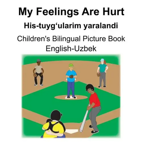 English-Uzbek My Feelings Are Hurt/His-tuyg'ularim yaralandi Children's Bilingual Picture Book