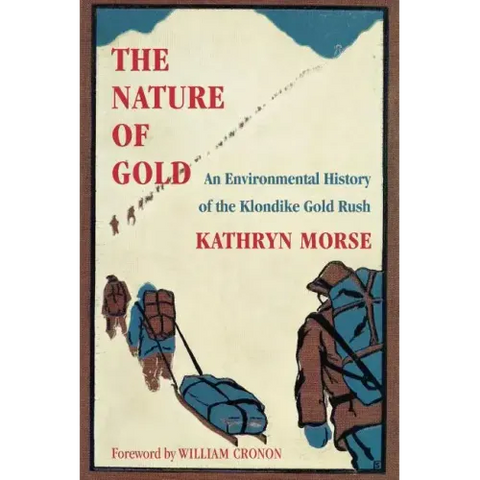 The Nature of Gold: An Environmental History of the Klondike Gold Rush