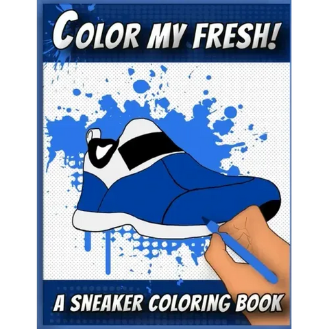 Color My Fresh! A Sneaker Coloring Book: Cool Sneaker themed fashion Coloring Book For Adults, Teens, and Kids