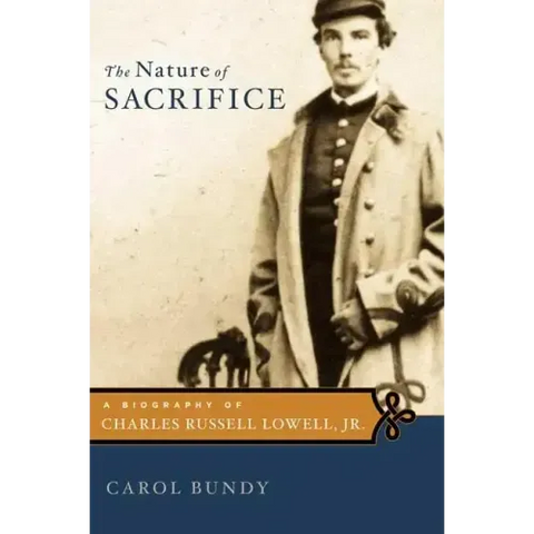 The Nature of Sacrifice: A Biography of Charles Russell Lowell, Jr., 1835-64