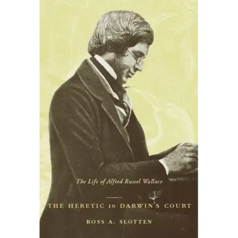The Heretic in Darwin's Court: The Life of Alfred Russel Wallace