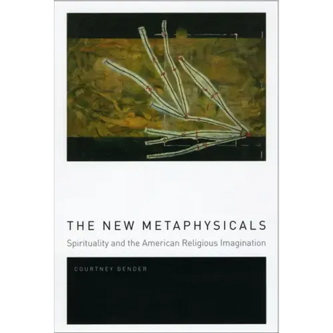 The New Metaphysicals: Spirituality and the American Religious Imagination