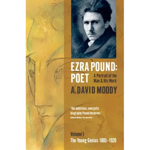 Ezra Pound: Poet: Volume I: The Young Genius 1885-1920