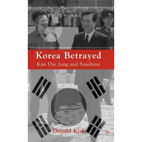 Korea Betrayed: Kim Dae Jung and Sunshine