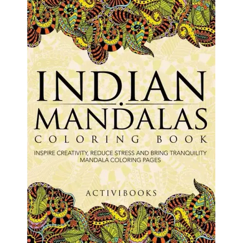 Indian Mandalas Coloring Book: Inspire Creativity, Reduce Stress And Bring Tranquility - Mandala Coloring Pages