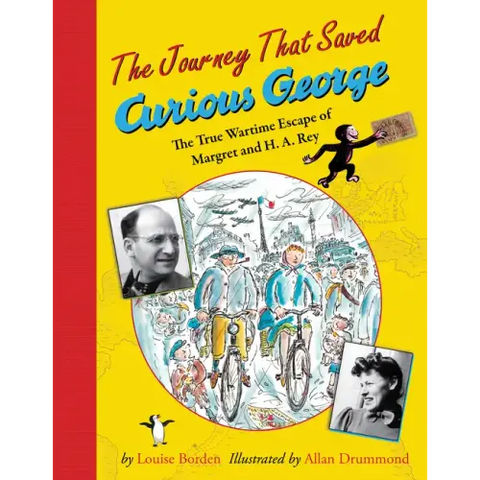 The Journey That Saved Curious George: The True Wartime Escape of Margret and H.A. Rey