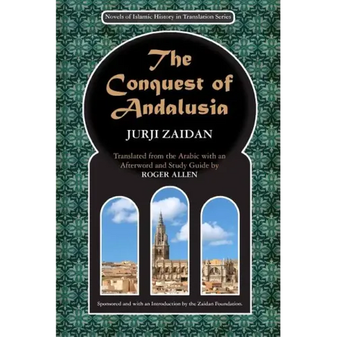 The Conquest of Andalusia: A historical novel describing the history of Spain and its circumstances before the Muslim conquest, the conquest itse