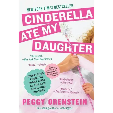 Cinderella Ate My Daughter: Dispatches from the Front Lines of the New Girlie-Girl Culture