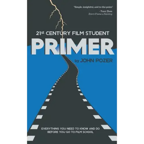 21st Century Film Student PRIMER: Everything You Need to Know and Do Before You Go to Film School