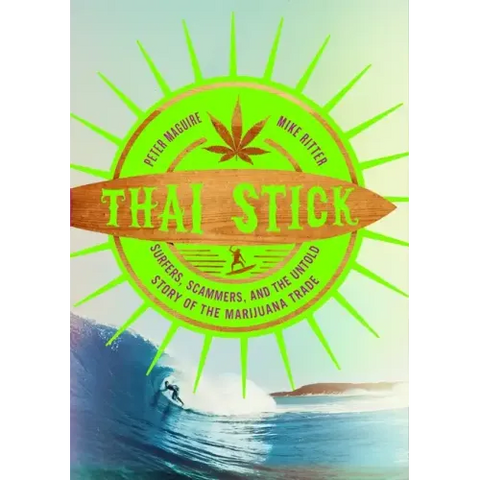 Thai Stick: Surfers, Scammers, and the Untold Story of the Marijuana Trade