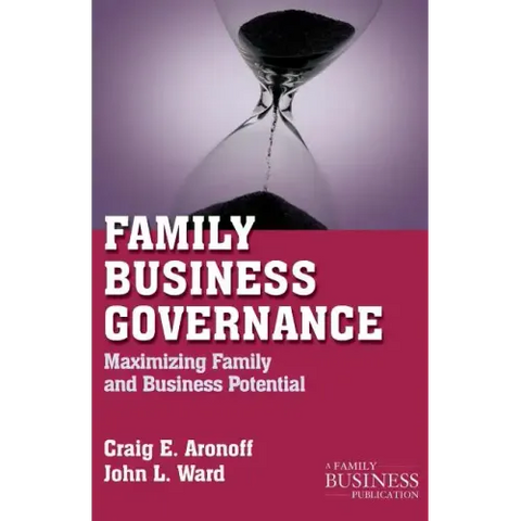 Family Business Governance: Maximizing Family and Business Potential