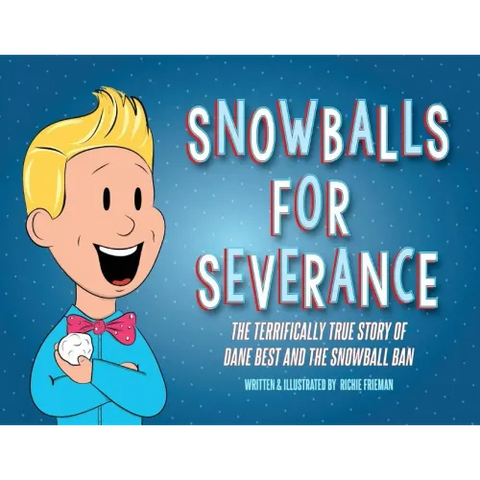 Snowballs For Severance: The Terrifically True Story of Dane Best and the Snowball Ban