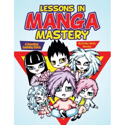 Lessons in Manga Mastery: A Drawing Activity Book