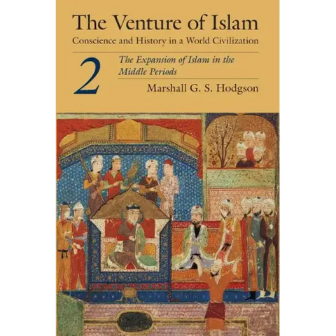 The Venture of Islam, Volume 2: The Expansion of Islam in the Middle Periods