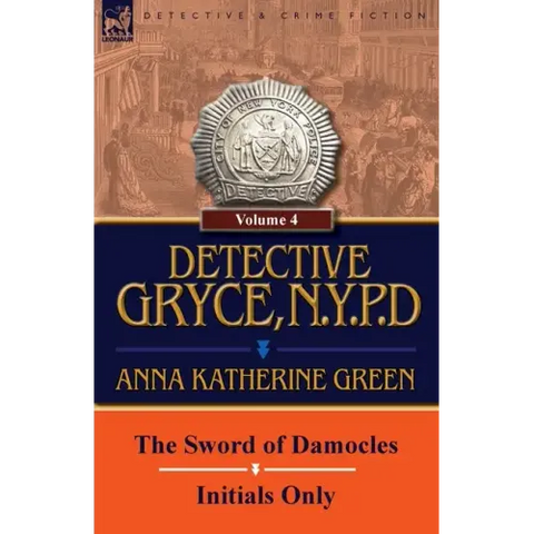 Detective Gryce, N. Y. P. D.: Volume: 4-The Sword of Damocles and Initials Only