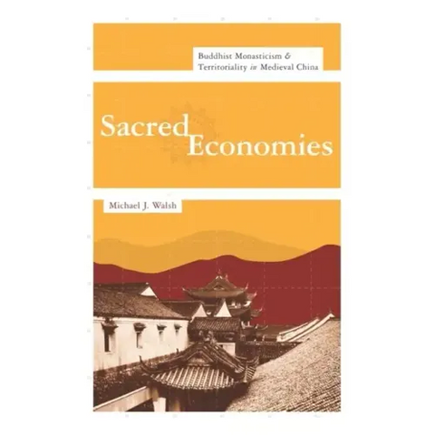 Sacred Economies: Buddhist Monasticism and Territoriality in Medieval China