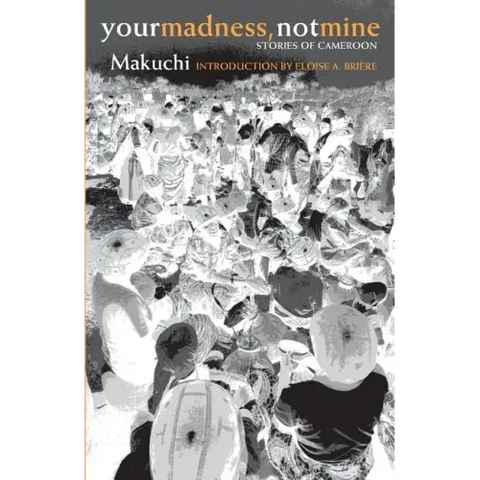 Your Madness, Not Mine: Stories of Cameroon