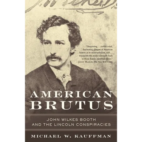 American Brutus: John Wilkes Booth and the Lincoln Conspiracies