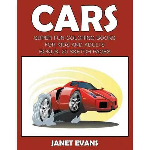 Cars: Super Fun Coloring Books For Kids And AdultsCars: Super Fun Coloring Books For Kids And Adults (Bonus: 20 Sketch Pages