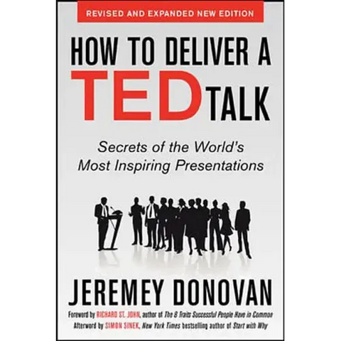 How to Deliver a Ted Talk: Secrets of the World's Most Inspiring Presentations, Revised and Expanded New Edition, with a Foreword by Richard St. John