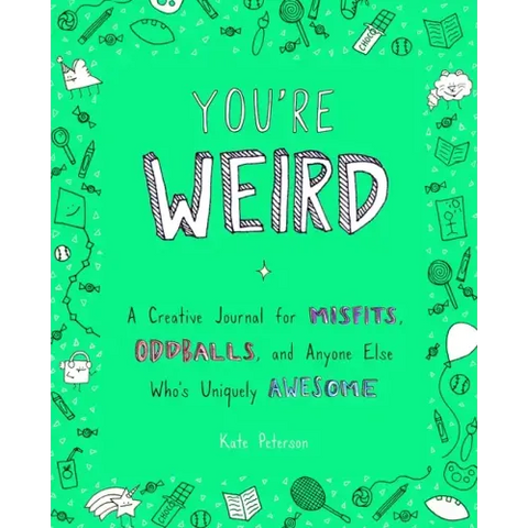 You're Weird: A Creative Journal for Misfits, Oddballs, and Anyone Else Who's Uniquely Awesome