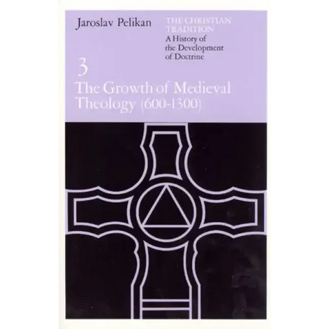 The Christian Tradition: A History of the Development of Doctrine, Volume 3: The Growth of Medieval Theology (600-1300)