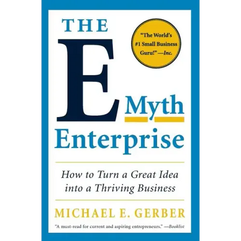 The E-Myth Enterprise: How to Turn a Great Idea Into a Thriving Business
