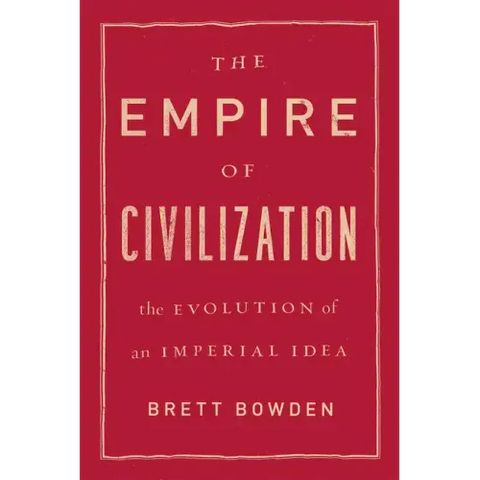 The Empire of Civilization: The Evolution of an Imperial Idea