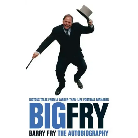 Big Fry: Barry Fry: The Autobiography