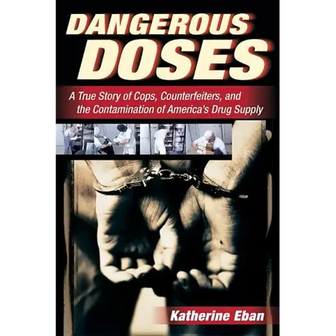 Dangerous Doses: A True Story of Cops, Counterfeiters, and the Contamination of America's Drug Supply
