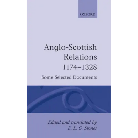 Anglo-Scottish Relations 1174-1328: Some Selected Documents